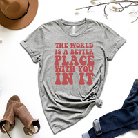 The World Is A Better Place With You In It by Self Love Overflow