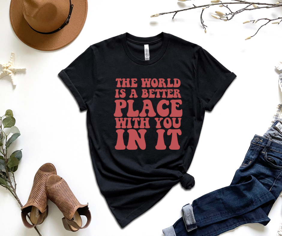 The World Is A Better Place With You In It by Self Love Overflow