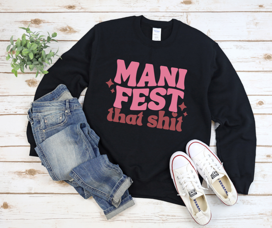 Manifest That Shit Sweatshirt by Self Love Overflow