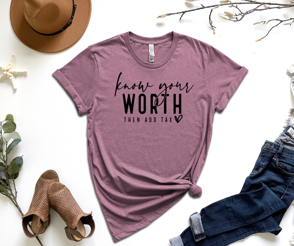 Know Your Worth Then Add Tax Graphic Tee by Self Love Overflow