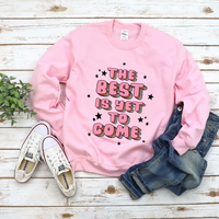 The Best Is Yet To Come Sweatshirt by Self Love Overflow