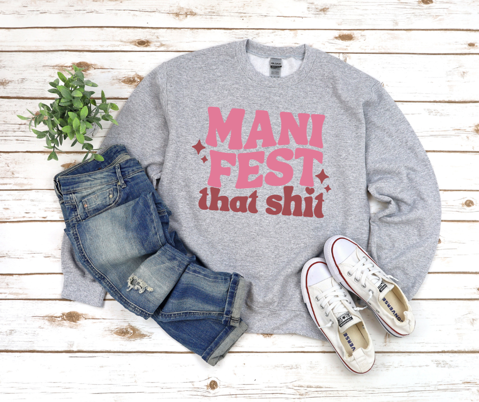 Manifest That Shit Sweatshirt by Self Love Overflow