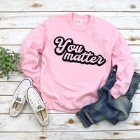 You Matter Sweatshirt by Self Love Overflow