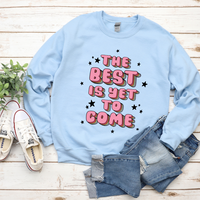 The Best Is Yet To Come Sweatshirt by Self Love Overflow