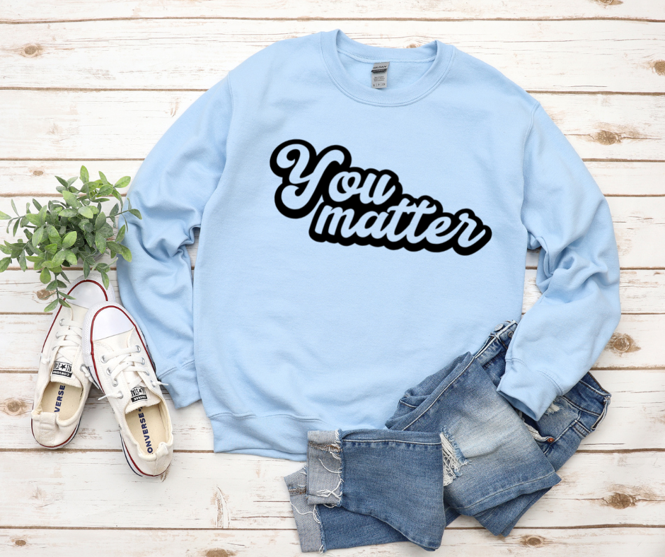 You Matter Sweatshirt by Self Love Overflow