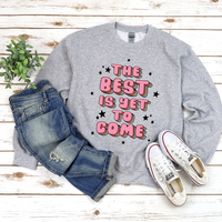 The Best Is Yet To Come Sweatshirt by Self Love Overflow