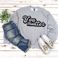 You Matter Sweatshirt by Self Love Overflow