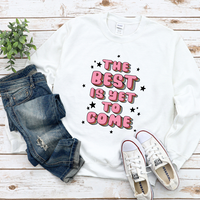 The Best Is Yet To Come Sweatshirt by Self Love Overflow