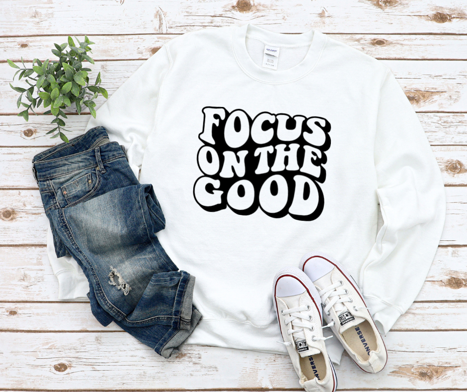 Focus On The Good Sweatshirt by Self Love Overflow