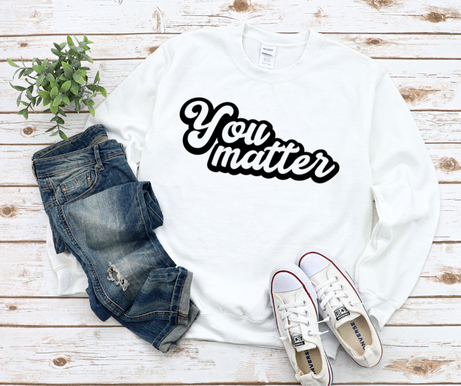 You Matter Sweatshirt by Self Love Overflow