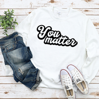 You Matter Sweatshirt by Self Love Overflow
