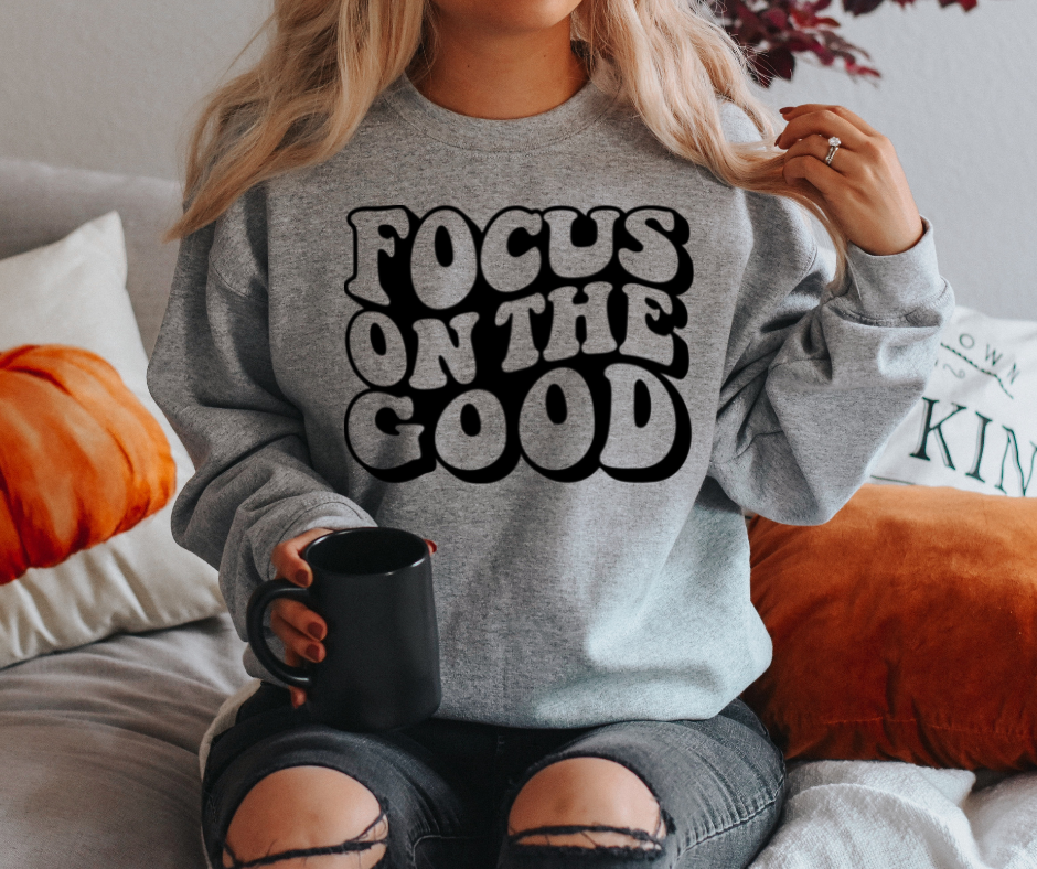 Focus On The Good Sweatshirt by Self Love Overflow