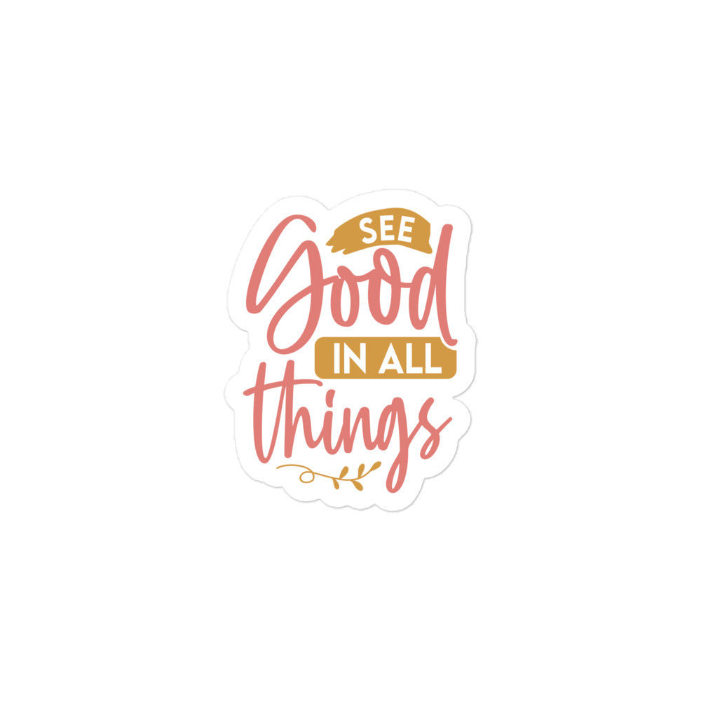 See Good In All Things Sticker