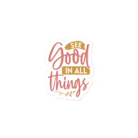 See Good In All Things Sticker