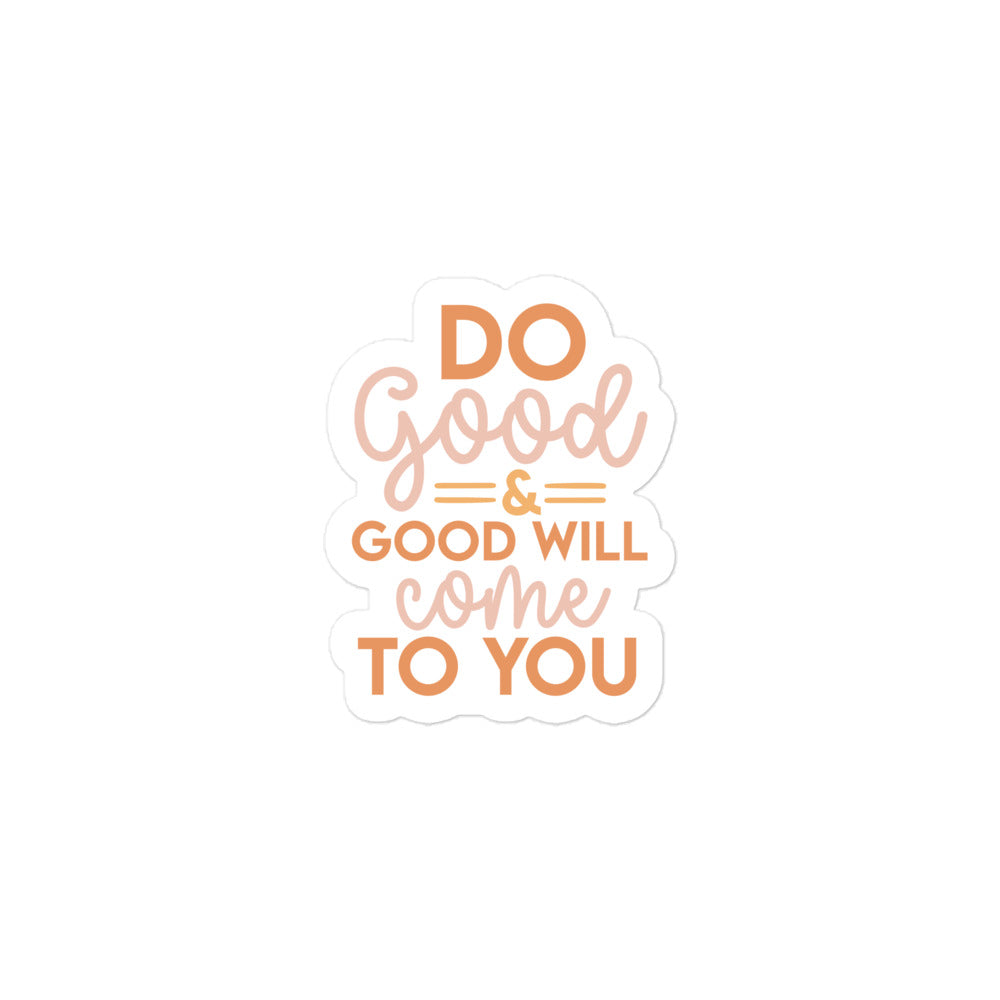 Do Good & And Good Will Come To You Sticker