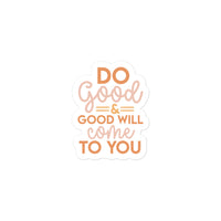 Do Good & And Good Will Come To You Sticker