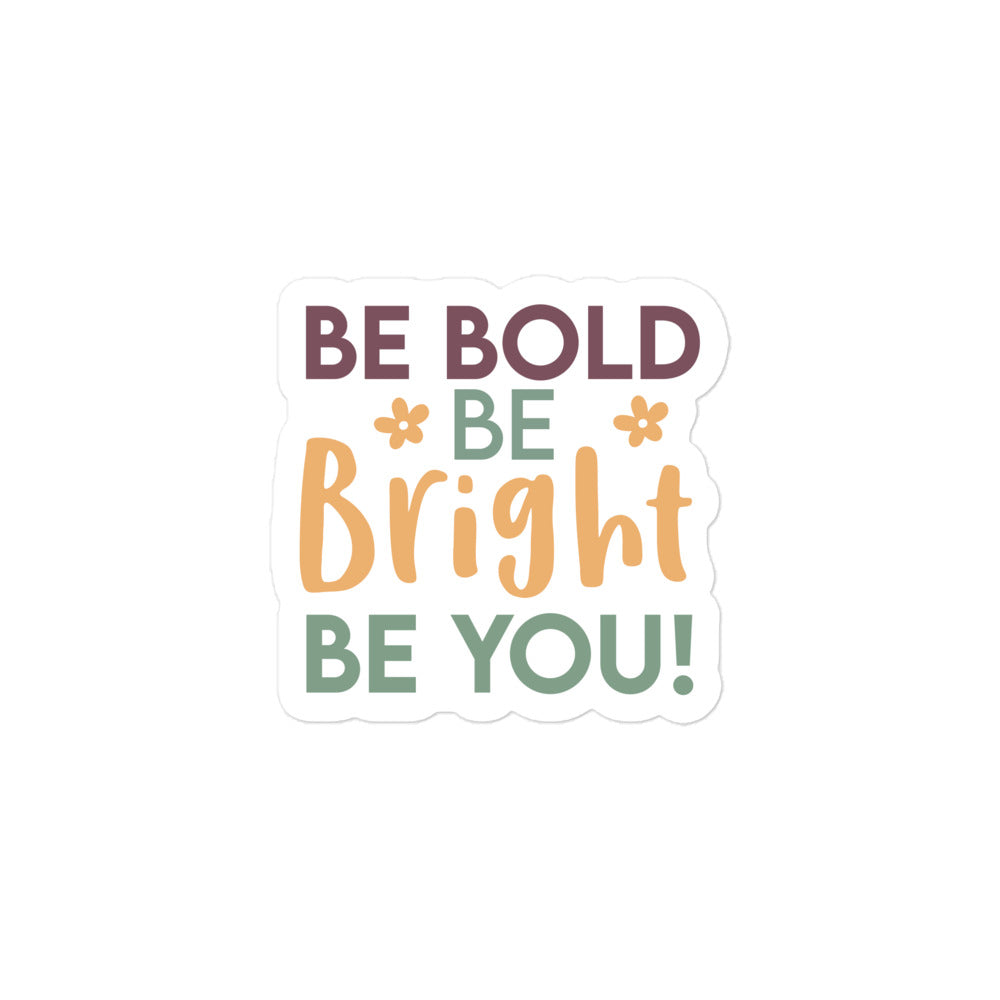 Be Bold Be Bright Be You Sticker
