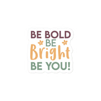 Be Bold Be Bright Be You Sticker