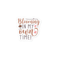 Blooming In My Own Time Sticker