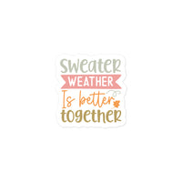 Sweater Weather Is Better Together Sticker