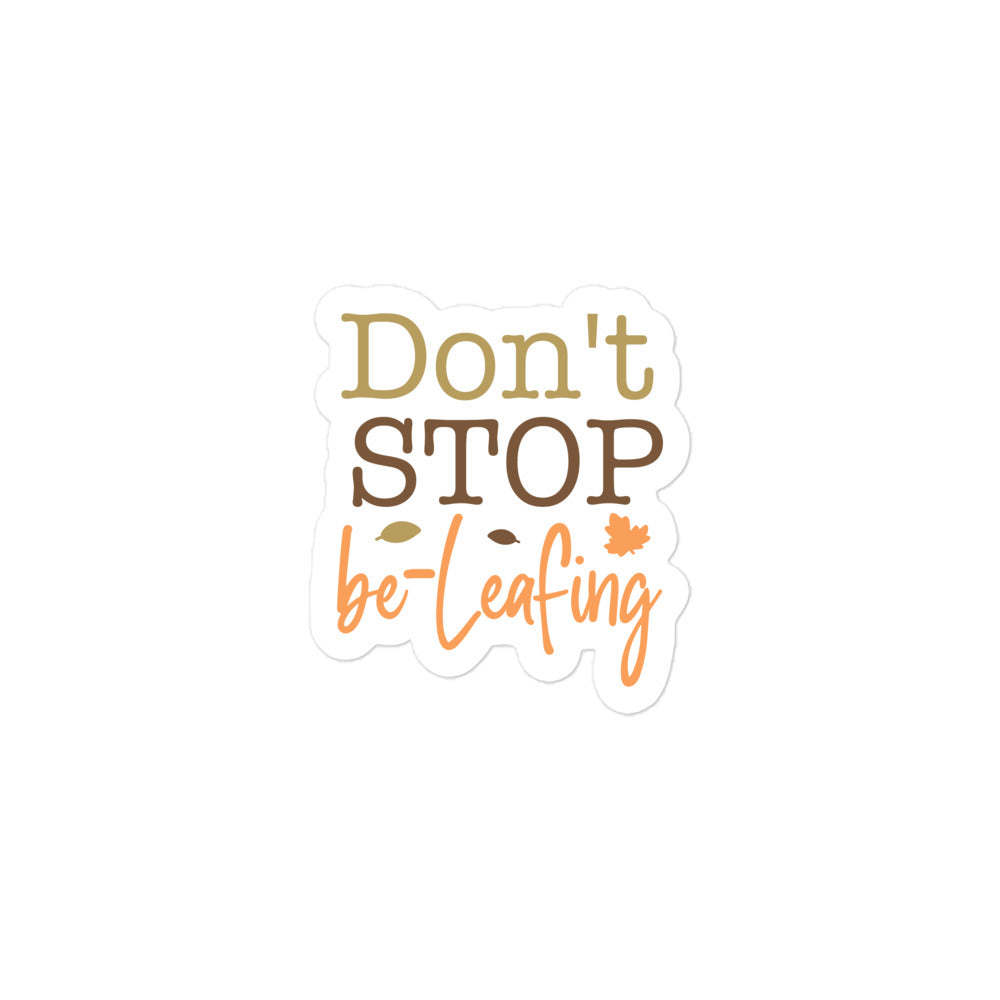 Don't Stop Be-leafing Sticker