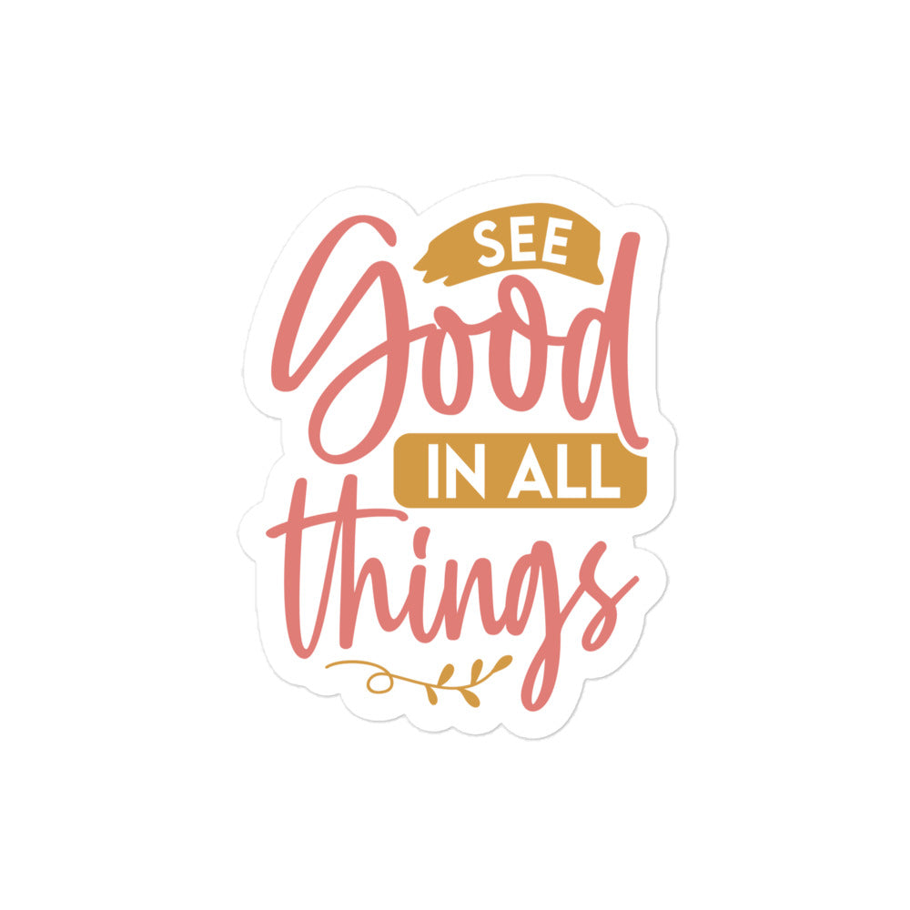 See Good In All Things Sticker
