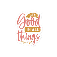 See Good In All Things Sticker