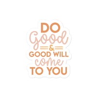 Do Good & And Good Will Come To You Sticker