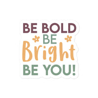 Be Bold Be Bright Be You Sticker