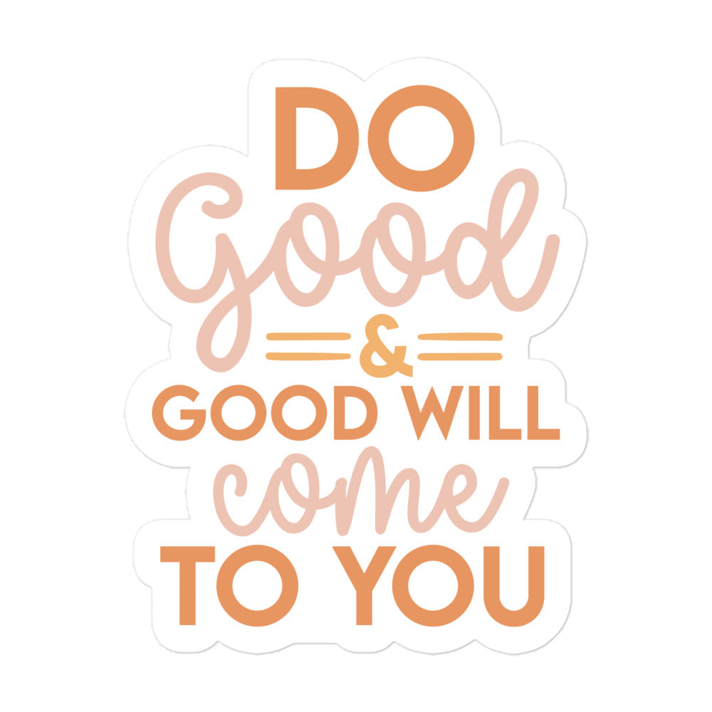 Do Good & And Good Will Come To You Sticker