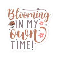 Blooming In My Own Time Sticker