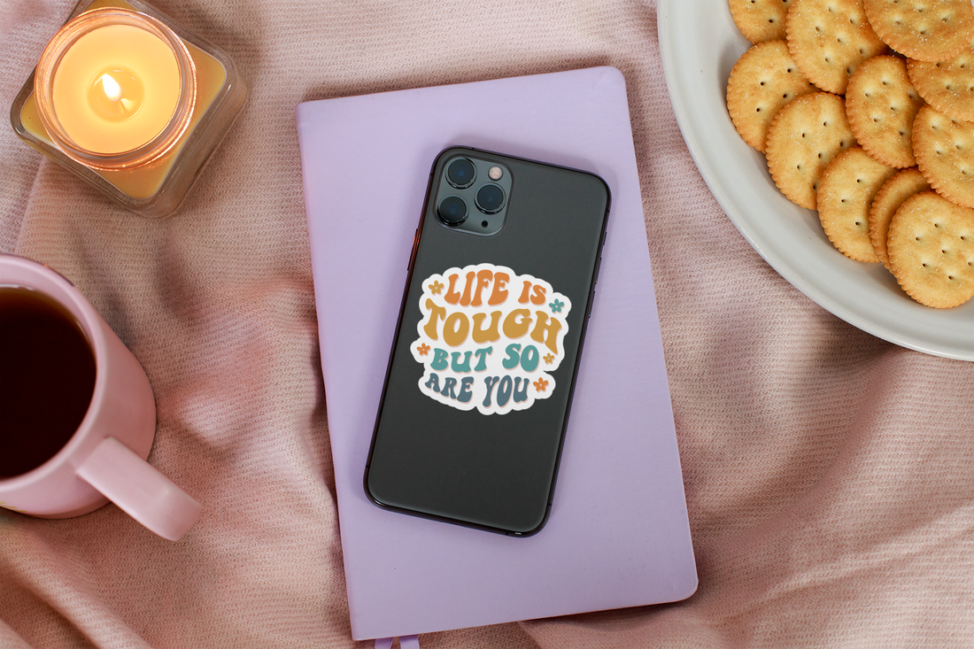 Life Is Tough But So Are You Sticker