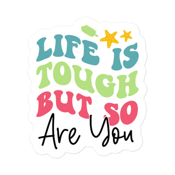 Life Is Tough But So Are You Summer Edition Sticker