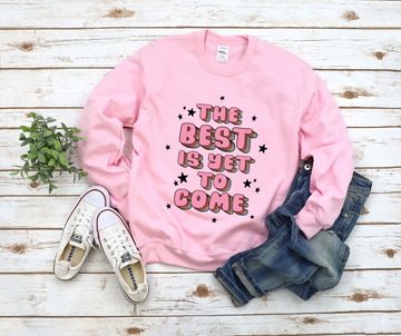 The Best Is Yet To Come Sweatshirt by Self Love Overflow