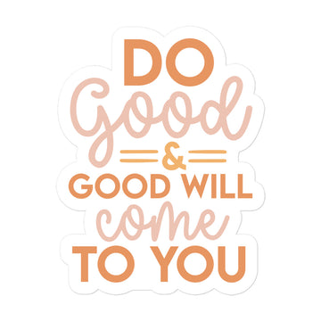 Do Good & And Good Will Come To You Sticker