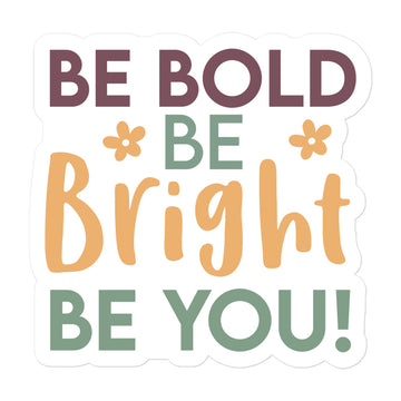 Be Bold Be Bright Be You Sticker