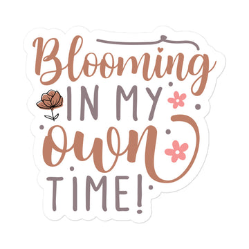 Blooming In My Own Time Sticker