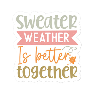 Sweater Weather Is Better Together Sticker