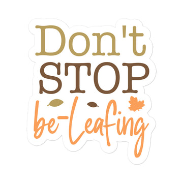 Don't Stop Be-leafing Sticker